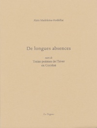 Alain Madeleine-Perdrillat - De longues absences suivi de Treize poèmes d'hiver en Corrèze.