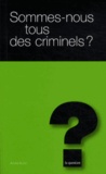 André Kuhn - Sommes-nous tous des criminels ? - Petite introduction à la criminologie.