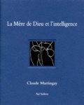 Claude Martingay - La Mere De Dieu Et L'Intelligence.