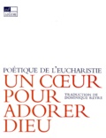 Dominique Reyre - Un Coeur Pour Adorer Dieu. Poetique De L'Eucharistie.