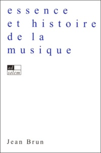 Jean Brun - Essence Et Histoire De La Musique.
