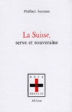 Philibert Secretan - La Suisse, serve et souveraine.