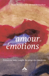 Diana Richardson et Michael Richardson - Amour et émotions - Préservez votre couple du piège des émotions.