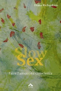 Diana Richardson - Slow Sex - Faire l'amour en conscience.