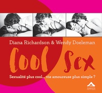 Diana Richardson et Wendy Doeleman - Cool Sex - Sexualité plus cool... vie amoureuse plus simple ? Un manuel pour les jeunes adultes.
