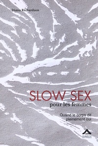Diana Richardson - Slow sex pour les femmes - Quand le corps dit pleinement oui.