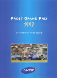 Dominique Caussanel et Dominique Leroy - Prost Grand Prix 1998. La Naissance D'Une Ecurie.