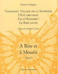 Maurice Chappaz - A Rire et à Mourir Tome 1 : Toussaint ; Village de la Sourdine ; L'Eté très bleu ; Pas d'histoire ; Le Rire jaune.