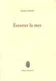 Jacques Moulin - Escorter la mer.