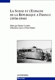 Peter Huber et Mauro Cerutti - La Suisse et l'Espagne, de la République à Franco, 1936-1946. - Relations officielles, solidarités de gauche, rapports économiques.