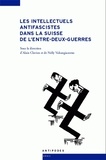 Alain Clavien et Nelly Valsangiacomo - Les intellectuels antifascistes dans la Suisse de l'entre-deux-guerres.