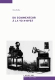 Alain Boillat - Du bonimenteur à la voix-over - Voix-attraction et voix-narration au cinéma.