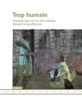 Thierry Davila - Trop humain - Artistes des XXe et XXIe siècles devant la souffrance.