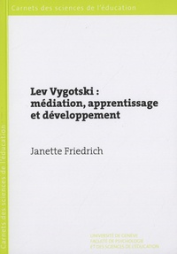 Janette Friedrich - Lev Vygotski : médiation, apprentissage et développement - Une lecture philosophique et épistémologique.