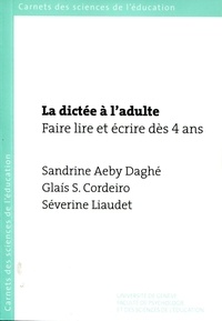 Sandrine Aeby Daghé et Glais Sales Cordeiro - La dictée à l'adulte : faire lire et écrire dès 4 ans.