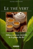 Peter Oppliger - Le thé vert. - Délices et forces curatives de la plante du thé.