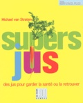 Michael Van Straten - Super Jus - Les secrets de santé et le bien être de Mère Nature par les fruits et les légumes.