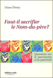 Diane Drory - Faut-Il Sacrifier Le Nom-Du-Pere ? Questions Sur Le Patronyme Et La Paternite.