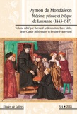 Bernard Andenmatten et Dave Lüthi - Etudes de Lettres N° 308/2018 : Aymon de Montfalcon - Mécène, prince et évêque de Lausanne (1443-1517).