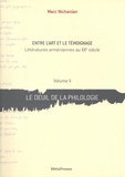 Marc Nichanian - Entre l'art et le témoignage - Littératures arméniennes au XXe siècle Volume 2, Le deuil de la philologie.