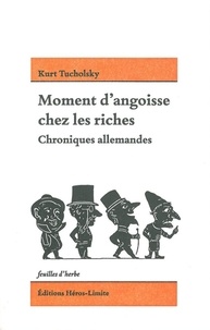 Kurt Tucholsky - Moment d'angoisse chez les riches - Chroniques allemandes.