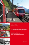 Jérôme Vielle - Le Mont-Blanc express - Balades au fil du rail entre Martigny et Chamonix.