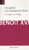 Benoît XVI - Les apôtres et les disciples du Christ - A l'origine de l'Eglise.
