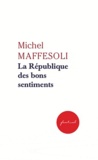 Michel Maffesoli - La République des bons sentiments - Et autres écrits de combat.