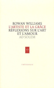 Rowan Williams - L'artiste et la grâce - Réflexions sur l'art et l'amour.