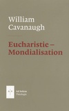 William Cavanaugh - Eucharistie et mondialisation - La liturgie comme acte politique.