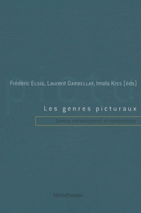Frédéric Elsig et Laurent Darbellay - Les genres picturaux - Genèse, métamorphoses et transpositions.