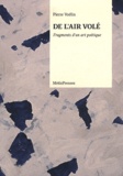 Pierre Voélin - De l'air volé - Fragments d'un art poétique.