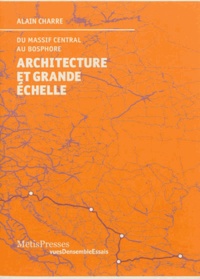 Alain Charre - Architecture et grande échelle - Du Massif Central au Bosphore.
