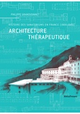 Philippe Grandvoinnet - Architecture thérapeutique - Histoire des sanatoriums en France (1900-1945).
