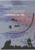 Nathalie Roseau et Marie Thébaud-Sorger - L'emprise du vol - De l'invention à la massification : histoire d'une culture moderne.