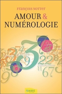 François Notter - Amour et numérologie - Avec la numérologie humaniste.