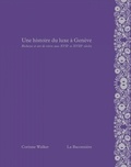 Corinne Walker - Une histoire du luxe à Genève - Richesse et art de vivre aux XVIIe et XVIIIe siècles.
