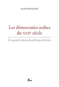Joachim Reichenthal - Les démocraties arabes du XXIIe siècle.