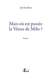 José Seydoux - Mais où est passée la Vénus de Milo ? - Roman.