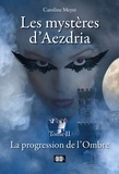 Caroline Meyer - Les mystères d'Aezdria - Tome 2 - La progression de l'Ombre.