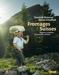 Dominik Flammer - Fromages Suisses - Origines, traditions et nouvelles créations.