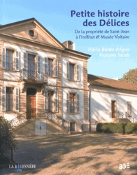Flavio Borda d'Agua et François Jacob - Petite histoire des Délices - De la propriété de Saint-Jean à l'Institut et Musée Voltaire.