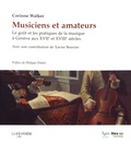 Corinne Walker - Musiciens et amateurs - Le goût et les pratiques de la musique à Genève aux XVIIe et XVIIIe siècles.