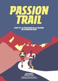 Doug Mayer et Brian Metzler - Passion trail - L'art et la pratique de la course en pleine nature.