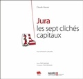 Claude Hauser - Jura, les sept clichés capitaux - Essai d'histoire culturelle.