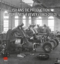 Simon Leresche et Laurent Tissot - 150 ans de production de turbines à Vevey (1863-2013) - De Benjamin Roy à Andritz Hydro en passant par les Ateliers de Constructions Mécaniques de Vevey.