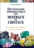 Louis Adamant - Dictionnaire thérapeutique des minéraux et cristaux - Des Anciens aux Modernes, de l'Orient à l'Occident.
