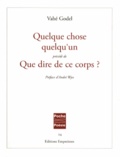 Vahé Godel - Quelque chose quelqu'un précédé de Que dire de ce corps ?.