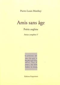 Pierre-Louis Matthey - Poésies complètes - Tome 5, Amis sans âge.
