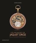 Sandrine Girardier - Les mondes de Jaquet Droz - Entre art horloger et horlogerie d'art.